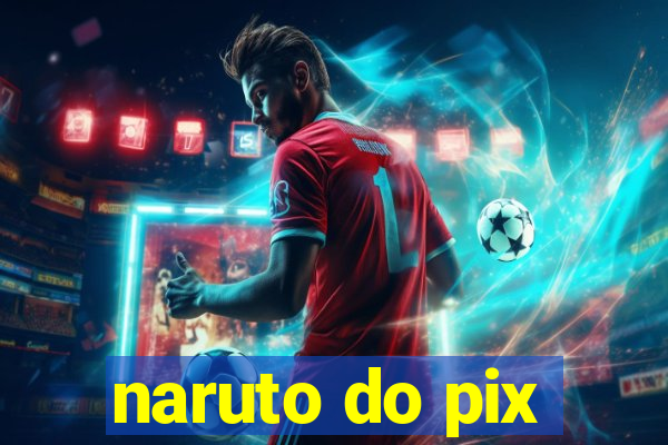 naruto do pix